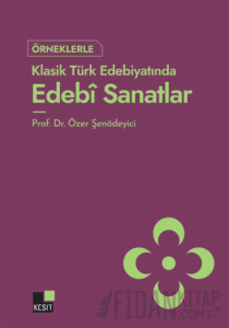 Örneklerle Klasik Türk Edebiyatında Edebi Sanatlar