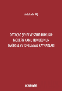 Ortaçağ Şehri ve Şehir Hukuku: Modern Kamu Hukukunun Tarihsel ve Toplumsal Kaynakları