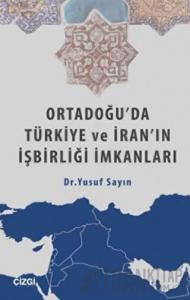 Ortadoğu'da Türkiye ve İran'ın İşbirliği İmkanları