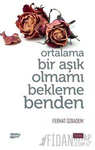 Ortalama Bir Aşık Olmamı Bekleme Benden