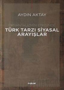 Oryantalizmin Etkisinde Türk Tarzı Siyasal Arayışlar