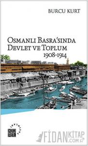 Osmanlı Basra'sında Devlet ve Toplum 1908-1914