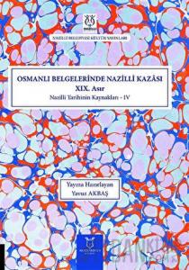 Osmanlı Belgelerinde Nazilli Kazası XIX. Asır - Nazilli Tarihinin Kaynakları IV