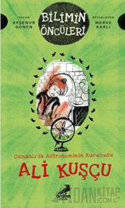 Osmanlı’da Astronominin Kurucusu Ali Kuşçu - Bilimin Öncüleri