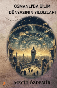 Osmanlı’da Bilim Dünyasının Yıldızları