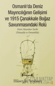 Osmanlı’da Deniz Mayıncılığının Gelişimi ve 1915 Çanakkale Boğaz Savunmasındaki Rolü