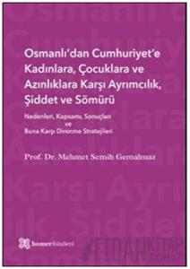 Osmanlı’dan Cumhuriyet’e Kadınlara, Çocuklara ve Azınlıklara Karşı Ayrımcılık, Şiddet ve Sömürü (Ciltli)
