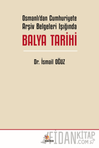 Osmanlı’dan Cumhuriyete Arşiv Belgeleri Işığında Balya Tarihi
