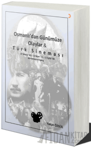 Osmanlı’dan Günümüze Olaylar ve Türk Sineması