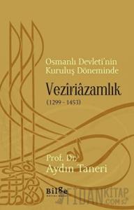 Osmanlı Devleti’nin Kuruluş Döneminde Veziriazamlık (1299 - 1453)