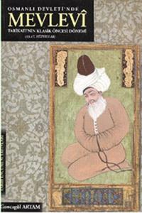 Osmanlı Devleti'nde Mevlevi Tarikatı'nın Klasik Öncesi Dönemi (13-17. Yüzyıllar)