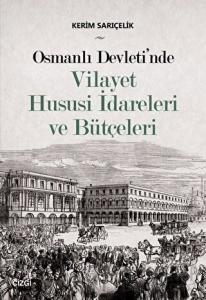 Osmanlı Devleti'nde Vilayet Hususi İdareleri ve Bütçeleri