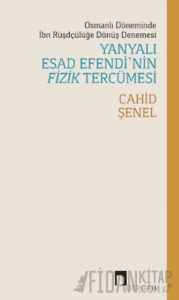 Osmanlı Döneminde İbn Rüşdçülüğe Dönüş Denemesi Yanyalı Esad Efendi’nin Fizik Tercümesi