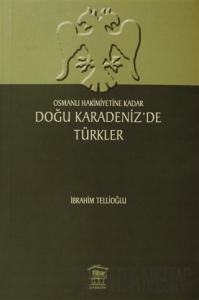 Osmanlı Hakimiyetine Kadar Doğu Karadeniz’de Türkler
