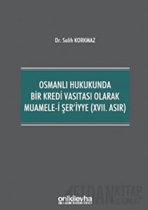 Osmanlı Hukukunda Bir Kredi Vasıtası Olarak Muamele-i Şer'iyye (17. Asır)