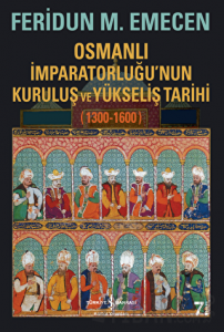 Osmanlı İmparatorluğu’nun Kuruluş ve Yükseliş Tarihi 1300-1600