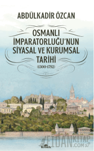 Osmanlı İmparatorluğu'nun Siyasal ve Kurumsal Tarihi (1300-1792)
