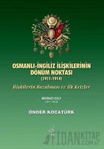 Osmanlı-İngiliz İlişkilerinin Dönüm Noktası - 1911-1914 - 1. Cilt