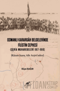 Osmanlı Karargah Belgelerinde Filistin Cephesi (Şeria Muharebeleri 1917-1918)