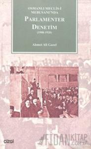 Osmanlı Meclisi-i Mebusanında Parlamenter Denetim (1908-1920)