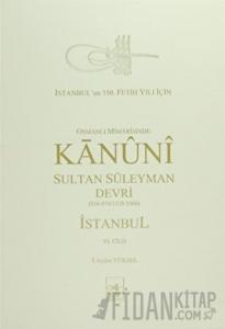 Osmanlı Mi’marisinde Kanuni Sultan Süleyman Devri İstanbul 6. Cilt (Ciltli)