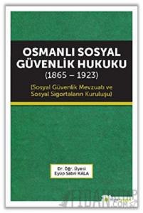 Osmanlı Sosyal Güvenlik Hukuku (1865 - 1923)