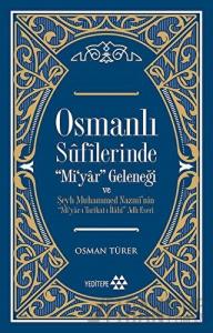 Osmanlı Sufilerinde Mi’yar Geleneği ve Şeyh Muhammed Nazmi’nin Mi’yar-ı Tarikat-ı İlahi Adlı Eseri