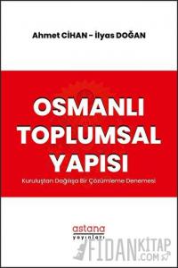 Osmanlı Toplumsal Yapısı: Kuruluştan Dağılışa Bir Çözümleme Denemesi