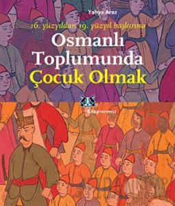 Osmanlı Toplumunda Çocuk Olmak