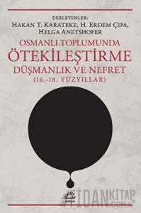 Osmanlı Toplumunda Ötekileştirme, Düşmanlık ve Nefret (16.-18. Yüzyıllar)