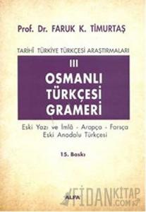 Osmanlı Türkçesi Grameri 3 Eski Yazı ve İmla, Arapça, Farsça, Eski Anadolu Türkçesi Tarihi Türkiye Türkçesi Araştırmaları