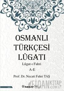 Osmanlı Türkçesi Lügatı: Lügat-ı Fahri A-E