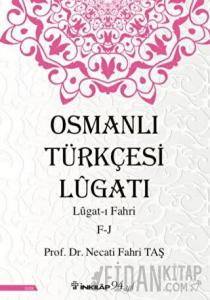 Osmanlı Türkçesi Lügatı: Lügat-ı Fahri F-J