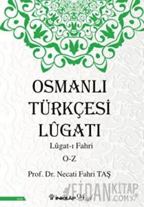 Osmanlı Türkçesi Lügatı: Lügat-ı Fahri O-Z