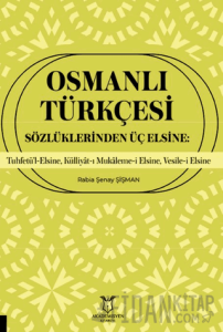 Osmanlı Türkçesi Sözlüklerinden Üç Elsine: Tuhfetü’l-Elsine, Külliyât-ı Mukaleme-i Elsine, Vesile-i Elsine