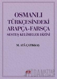 Osmanlı Türkçesindeki Arapça-Farsça Sesteş Kelimeler Dizini
