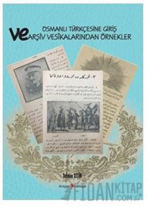 Osmanlı Türkçesine Giriş Ve Arşiv Vesikalarından Örnekler