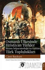 Osmanlı Ülkesinde Hristiyan Türkler Ve Bizans İmparatorluğuna Katılan Türk Toplulukları
