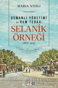 Osmanlı Yönetimi ve Rum Tebaa: Selanik Örneği (1876-1913)