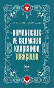 Osmanlıcılık ve İslamcılık Karşısında Türkçülük