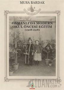Osmanlı'da Modern Okul Öncesi Eğitim (1908-1918)