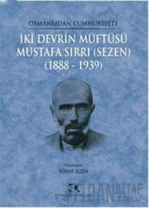 Osmanlıdan Cumhuriyete İki Devrin Müftüsü Mustafa Sırrı (Sezen) 1888 - 1939
