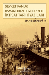 Osmanlıdan Cumhuriyete İktisat Tarihi Yazıları