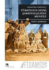 Osmanlı'dan Cumhuriyet'e Türkiyatın Seyri Şarkiyatçılığın Menzili