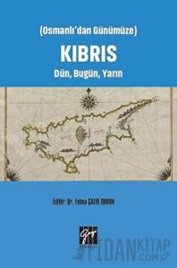 Osmanlı'dan Günümüze Kıbrıs Dün, Bugün, Yarın