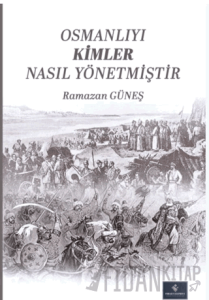 Osmanlıyı Kimler Nasıl Yönetmiştir