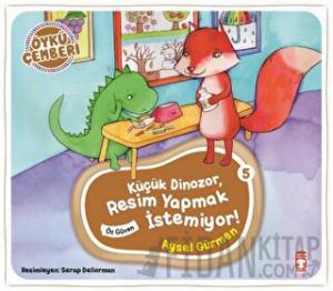 Öykü Çemberi 5: Küçük Dinozor Resim Yapmak İstemiyor