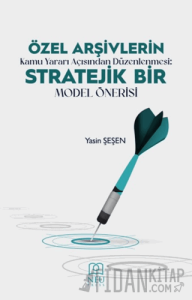 Özel Arşivlerin Kamu Yararı Açısından Düzenlenmesi Stratejik Bir Model Önerisi