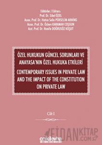 Özel Hukukun Güncel Sorunları ve Anayasa'nın Özel Hukuka Etkileri / Contemporary Issues In Private Law And The Impact Of The Constitution On Private Law (2 CİLT)