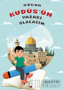 Özgür Kudüs’ün Yazarı Olacağım
